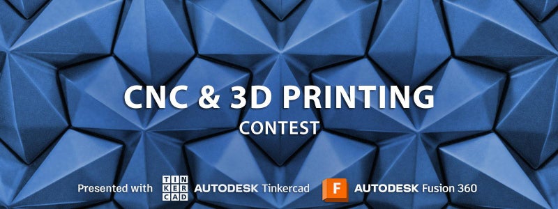 CNC and 3D Printing Contest